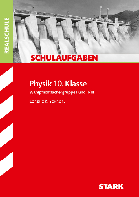 STARK Schulaufgaben Realschule - Physik 10. Klasse - Lorenz Schröfl