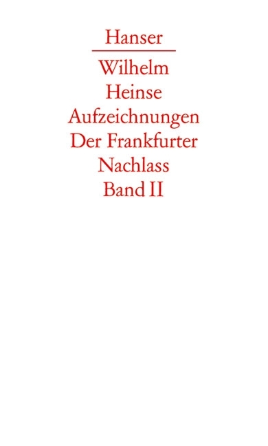 Die Aufzeichnungen. Frankfurter Nachlass - Wilhelm Heinse