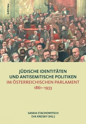 Jüdische Identitäten und antisemitische Politiken im österreichischen Parlament 1861-1933 - 