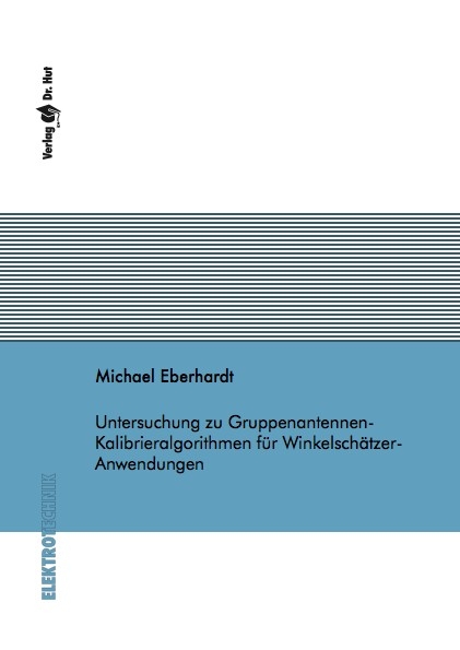 Untersuchung zu Gruppenantennen-Kalibrieralgorithmen für Winkelschätzer-Anwendungen - Michael Eberhardt