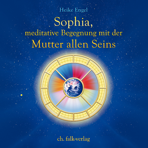 Sophia, meditative Begegnung mit der Mutter allen Seins - Heike Engel