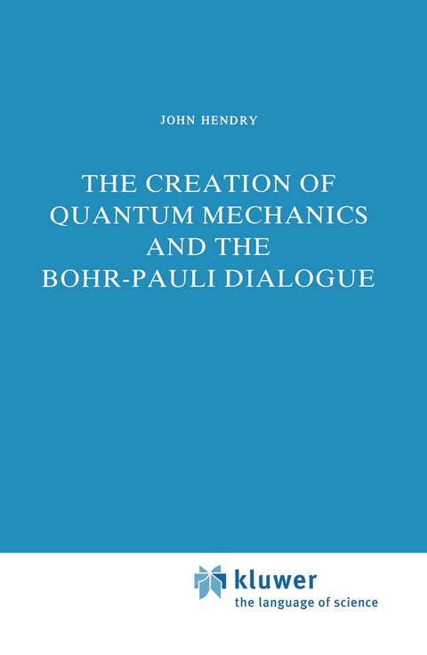 The Creation of Quantum Mechanics and the Bohr-Pauli Dialogue - J. Hendry