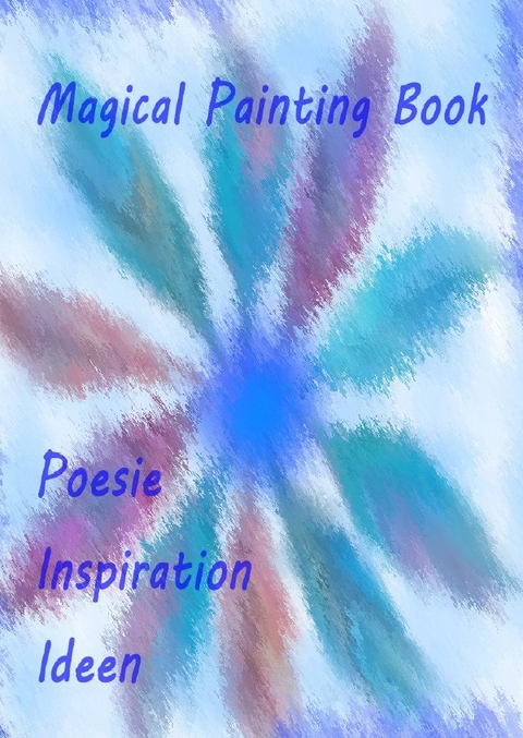 Magical Painting Book - Poesie - Inspiration - Ideen - Ursula Krause