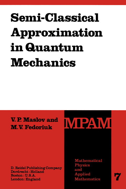 Semi-Classical Approximation in Quantum Mechanics - Victor P. Maslov, M.V. Fedoriuk