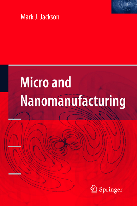 Micro and Nanomanufacturing - Mark J. Jackson