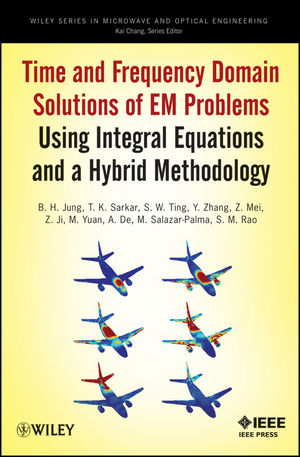 Time and Frequency Domain Solutions of EM Problems - B. H. Jung, T. K. Sarkar, Y. Zhang, Z. Ji, M. Yuan