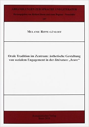 Orale Tradition im Zentrum: ästhetische Gestaltung von sozialem Engagement in der littérature „beure“ - Melanie Rippe-Güsloff