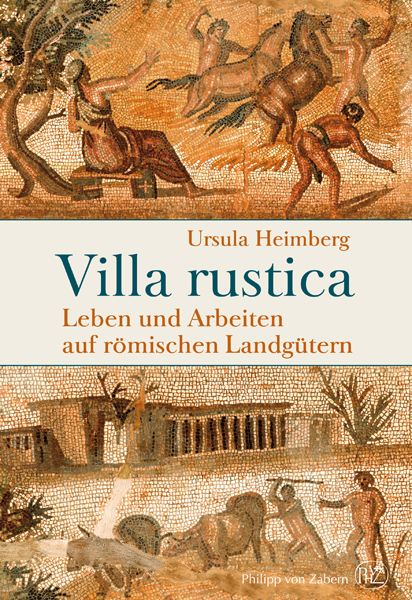 Villa rustica. Leben und Arbeiten auf römischen Landgütern - Ursula Heimberg