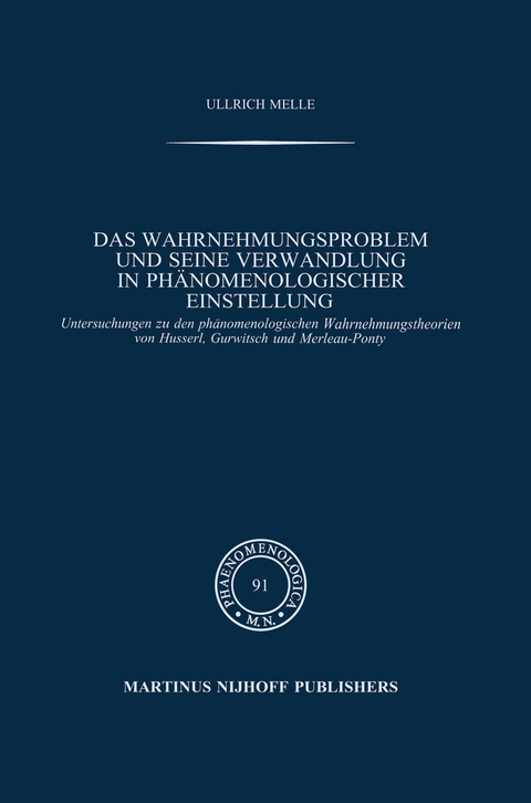 Das Wahrnehmungsproblem und seine Verwandlung in phänomenologischer Einstellung - Ullrich Melle