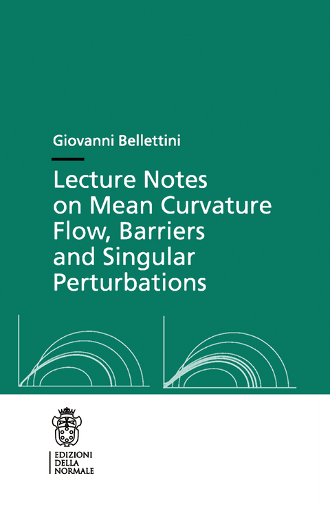 Lecture Notes on Mean Curvature Flow: Barriers and Singular Perturbations - Giovanni Bellettini