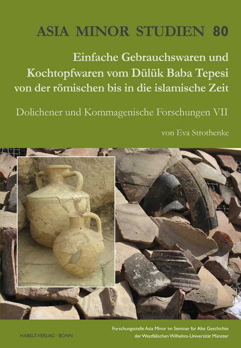 Einfache Gebrauchswaren und Kochtopfwaren vom Dülük Baba Tepesi von der römischen bis in die islamische Zeit - Eva Strothenke