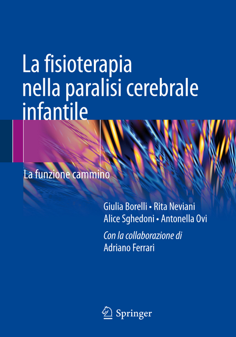 La fisioterapia nella paralisi cerebrale infantile - Giulia Borelli, Rita Neviani, Alice Sghedoni, Antonella Ovi, Adriano Ferrari