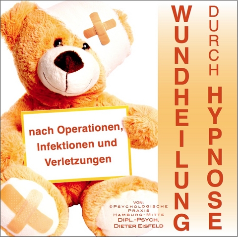 WUNDHEILUNG DURCH HYPNOSE / nach Operationen, Infektionen und Verletzungen - Dieter Eisfeld