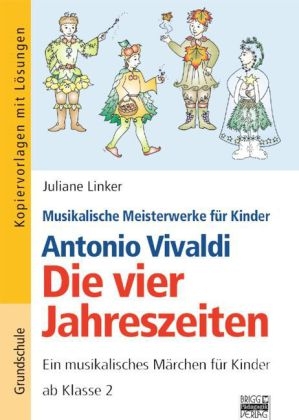 Musikalische Meisterwerke für Kinder / Antonio Vivaldi - Die vier Jahreszeiten - Juliane Linker