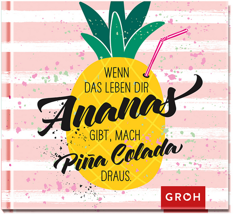 Wenn das Leben dir Ananas gibt, mach Pina Colada draus - 