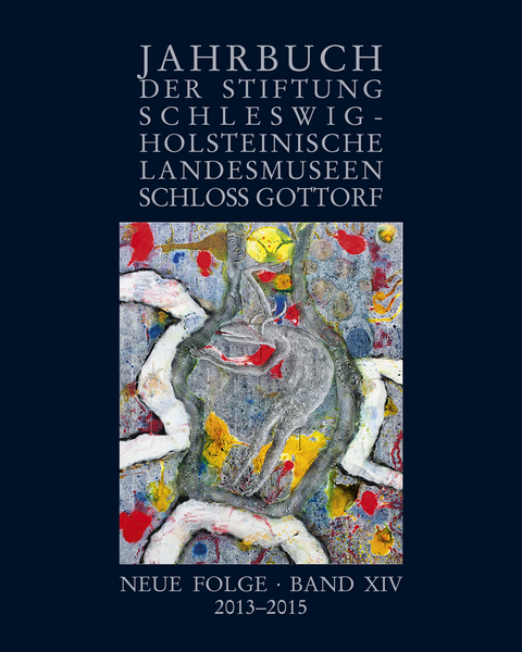 Jahrbuch der Stiftung Schleswig-Holsteinische Landesmuseen Schloss Gottorf, Neue Folge, Band XIV, 2013–2015 - 