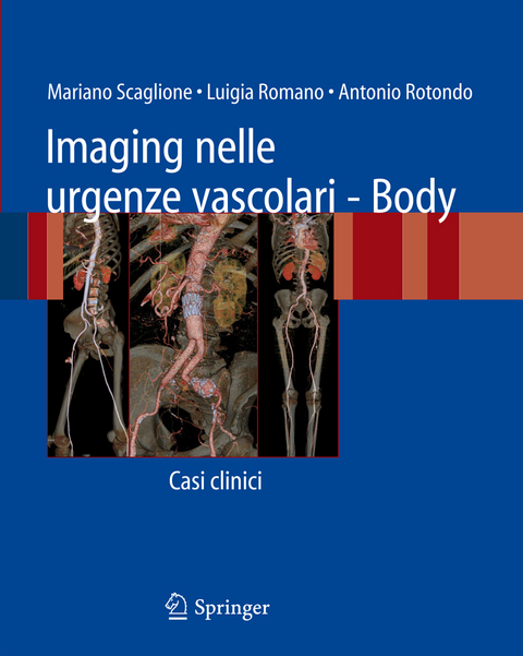 Imaging nelle urgenze vascolari - Body - Mariano Scaglione, Luigia Romano, Antonio Rotondo