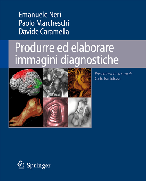 Produrre ed elaborare immagini diagnostiche - Emanuele Neri, Paolo Marcheschi, Davide Caramella