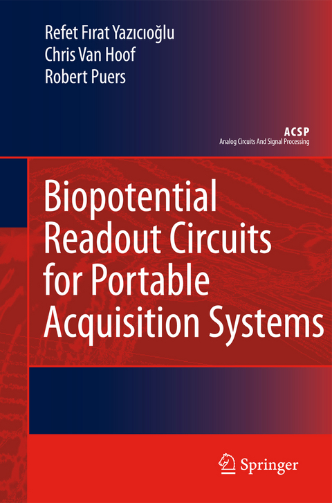 Biopotential Readout Circuits for Portable Acquisition Systems - Refet Firat Yazicioglu, Chris Van Hoof, Robert Puers