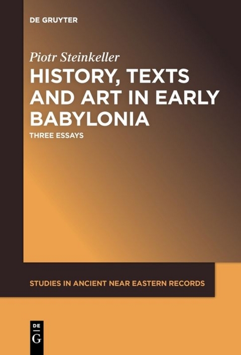 History, Texts and Art in Early Babylonia - Piotr Steinkeller