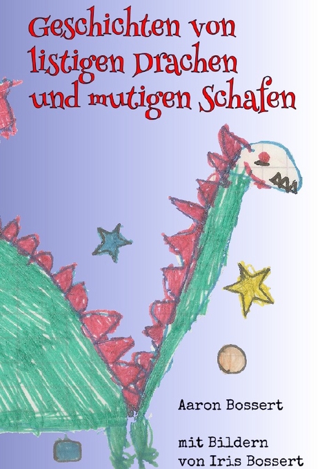 Geschichten von listigen Drachen und mutigen Schafen - Aaron Bossert