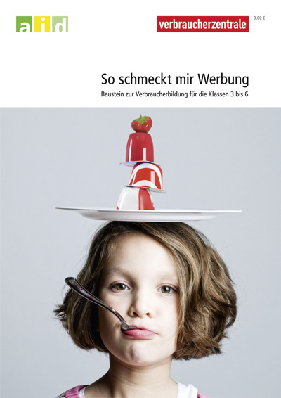 So schmeckt mir Werbung - Baustein zur Verbraucherbildung für die Klassen 3 - 6 - Mechthild Freier