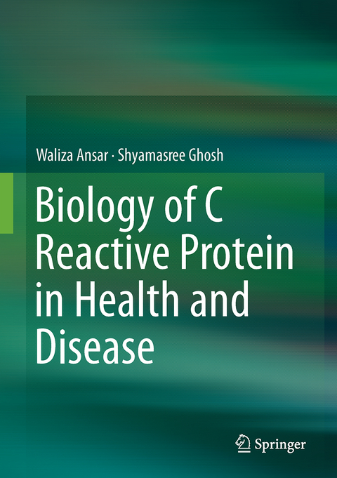 Biology of C Reactive Protein in Health and Disease - Waliza Ansar, Shyamasree Ghosh
