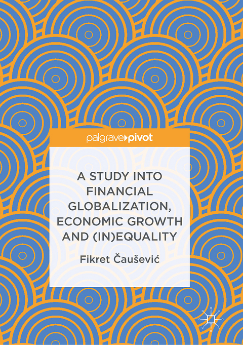 A Study into Financial Globalization, Economic Growth and (In)Equality - Fikret Čaušević