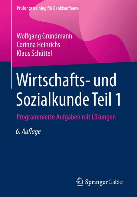 Wirtschafts- und Sozialkunde Teil 1 - Wolfgang Grundmann, Corinna Heinrichs, Klaus Schüttel