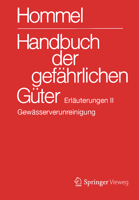 Handbuch der gefährlichen Güter. Erläuterungen II - Eckhard Baum, Herbert F. Bender, Albrecht Broemme, Ursula Gundert-Remy, Jörg Holzhäuser, Mario König, Monika Nendza, Ursula Stephan, Ute Strobel