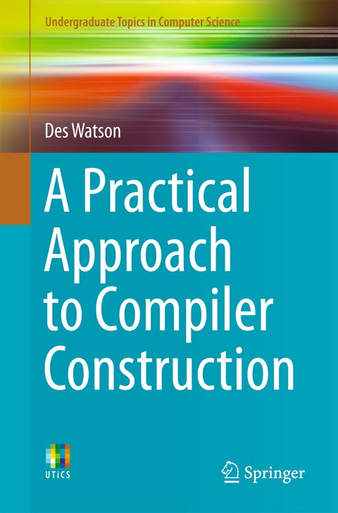 A Practical Approach to Compiler Construction - Des Watson