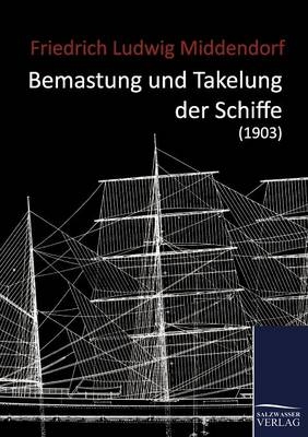 Bemastung und Takelung der Schiffe (1903) - Friedrich Ludwig Middendorf