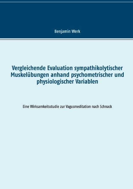 Vergleichende Evaluation sympathikolytischer Muskelübungen anhand psychometrischer und physiologischer Variablen - Benjamin Werk