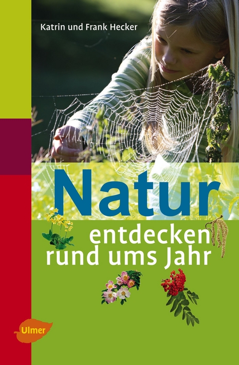 Natur entdecken rund ums Jahr - Katrin Hecker, Frank Hecker