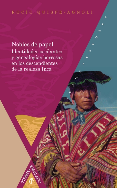 Nobles de papel : identidades oscilantes y genealogías borrosas en los descendientes de la realeza inca - Rocío Quispe-Agnoli