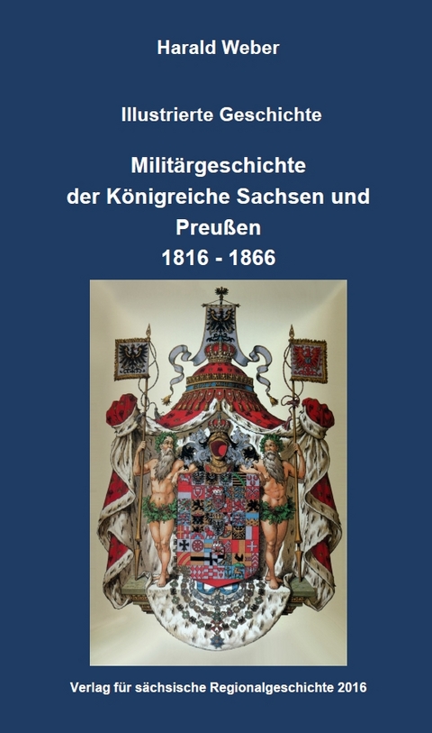 Militärgeschichte der Königreiche Sachsen und Preußen 1816-1866 - Harald Weber