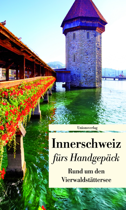 Innerschweiz fürs Handgepäck - Rund um den Vierwaldstättersee - 