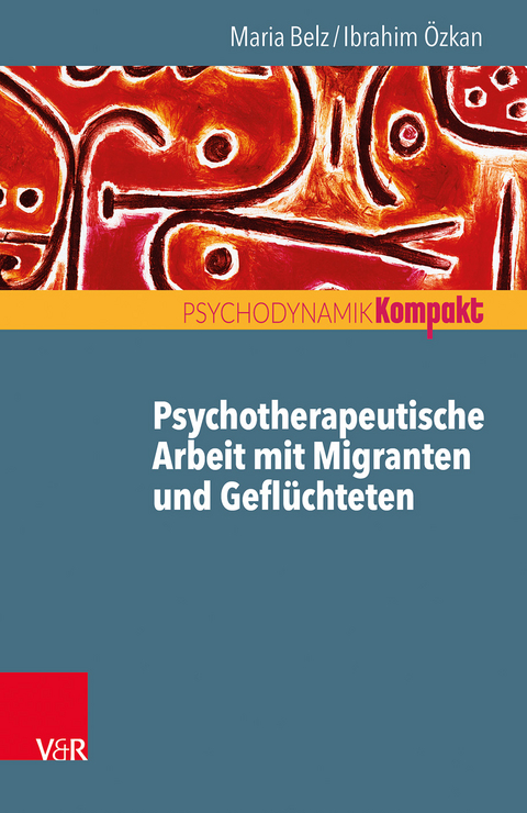 Psychotherapeutische Arbeit mit Migranten und Geflüchteten - Maria Belz, Ibrahim Özkan
