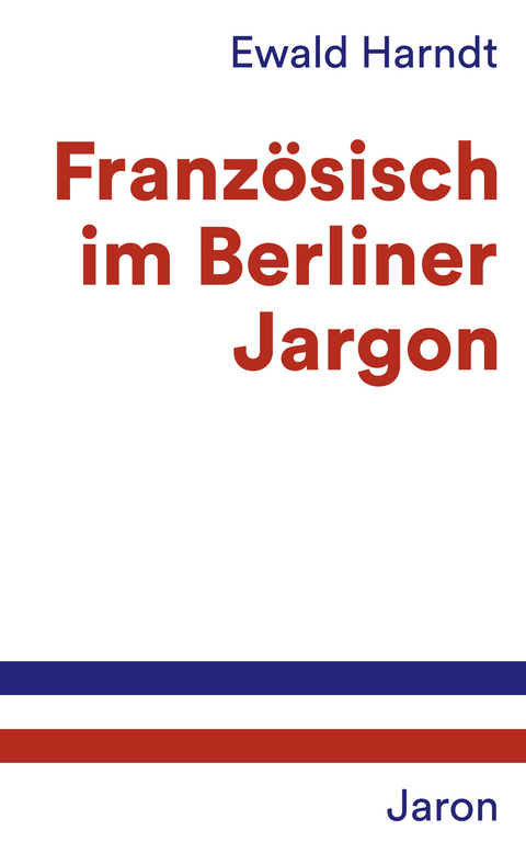 Französisch im Berliner Jargon - Ewald Harndt