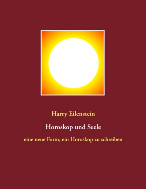 Horoskop und Seele - Harry Eilenstein