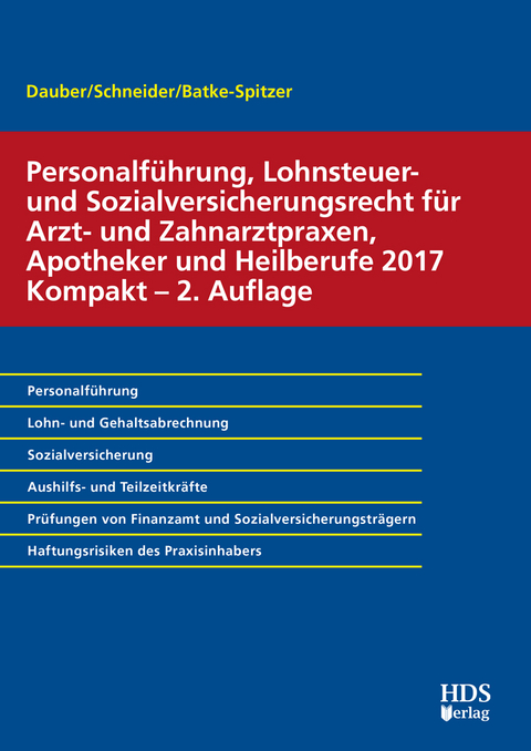 Personalführung, Lohnsteuer- und Sozialversicherungsrecht für Arzt- und Zahnarztpraxen, Apotheker und Heilberufe 2017 Kompakt - Harald Dauber, Brigitte Batke-Spitzer, Josef Schneider