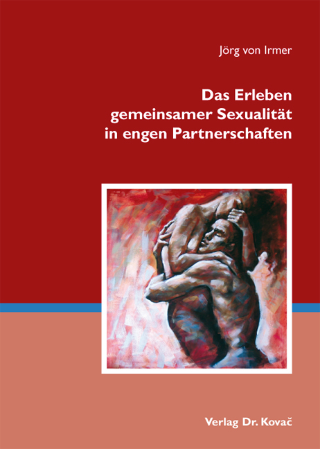 Das Erleben gemeinsamer Sexualität in engen Partnerschaften - Jörg von Irmer