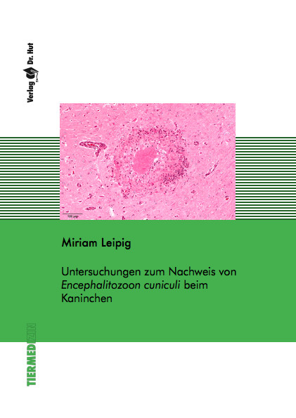 Untersuchungen zum Nachweis von Encephalitozoon cuniculi beim Kaninchen - Miriam Leipig
