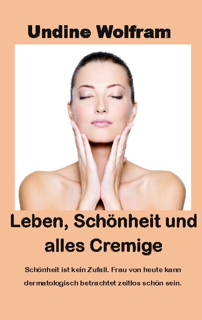 Leben, Schönheit und alles Cremige - Undine Wolfram