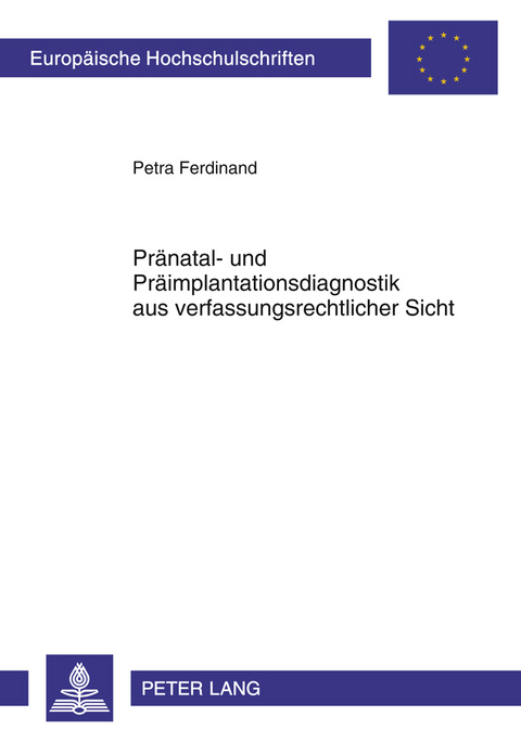 Pränatal- und Präimplantationsdiagnostik aus verfassungsrechtlicher Sicht - Petra Ferdinand