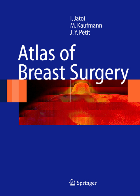 Atlas of Breast Surgery - Ismail Jatoi, Manfred Kaufmann, Jean Yves Petit