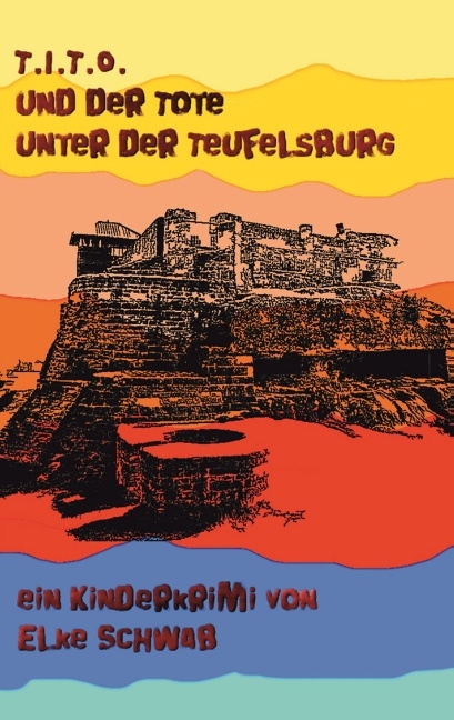 T.I.T.O. - und der Tote unter der Teufelsburg - Elke Schwab