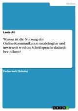 Warum ist die Nutzung der Online-Kommunikation unabdingbar und inwieweit wird die Schriftsprache dadurch beeinflusst? - Lania Ali