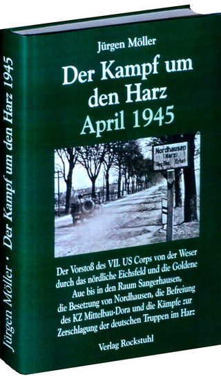 Der Kampf um den Harz April 1945 - Jürgen Möller; Harald Rockstuhl