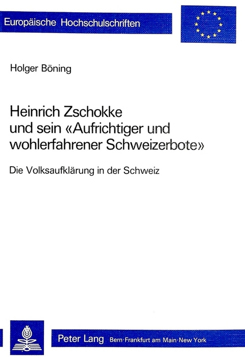 Heinrich Zschokke und sein «Aufrichtiger und wohlerfahrener Schweizerbote» - Holger Böning